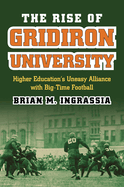 rise of gridiron university higher educations uneasy alliance with big time