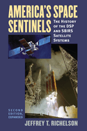 America's Space Sentinels: The History of the DSP and Sbirs Satellite Systems