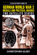 A Collector's Guide to German World War 2 Medals and Political Awards: The Satellite States