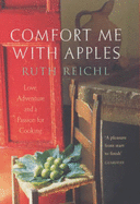 Comfort Me with Apples: A True Story of Love, Adventure and a Passion for Cooking