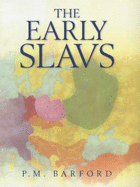 The Early Slavs: Culture and Society in Early Medieval Eastern Europe