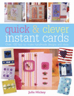 Quick & Clever Instant Cards: Over 100 Fast-To-Make Handmade Designs and Ideas