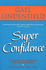 Super Confidence: Woman's Guide to Getting What You Want Out of Life