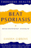 Beat Psoriasis: Simple and Effective Treatment--The Natural Way