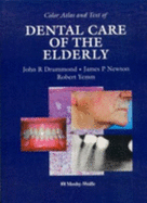 Color Atlas and Text of Dental Care of the Elderly John R. Drummond, James P. Newton and Robert Yemm