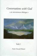 Conversations with God: An Uncommon Dialogue Book 1