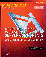 McAd/MCSD Self-Paced Training Kit: Developing XML Web Services and Server Components with Microsoft Visual Basic .Net and Microsoft Visual C# .Net: Developing XML Web Services and Server Components with Microsoft(r) Visual Basic(r) .Net and Microsoft...