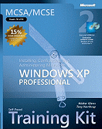 McSa/MCSE Self-Paced Training Kit (Exam 70-270): Installing, Configuring, and Administering Microsoft Windows XP Professional: Installing, Configuring, and Administering Microsoft(r) Windows(r) XP Professional, Second Edition