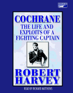 Cochrane: The Life and Exploits of a Fighting Captain