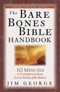 The Bare Bones Bible Handbook: 10 Minutes to Understanding Each Book of the Bible
