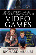 What Every Parent Needs to Know about Video Games: A Gamer Explores the Good, Bad, and Ugly of the Virtual World