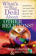 What's the Big Deal about Other Religions?: Answering the Questions about Their Beliefs and Practices
