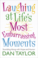 laughing at lifes most embarrassing moments stumbling along with hope and h