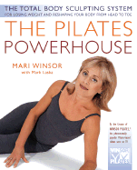 The Pilates Powerhouse: The Perfect Method of Body Conditioning for Strength, Flexibility, and the Shape You Have Always Wanted in Less Than an Hour a Day