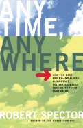Anytime, Anywhere: How the Best Bricks- And-Clicks Businesse Deliver Seamless Service to Their Customers