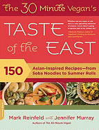 The 30 Minute Vegan's Taste of the East: 150 Asian-Inspired Recipes-From Soba Noodles to Summer Rolls