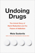 undoing drugs the untold story of harm reduction and the future of addictio