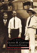 Glenn H Curtiss Aviation Pioneer
