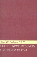 Bulletproof Recovery: Stop Addiction Forever
