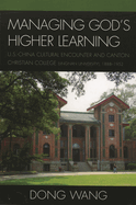 Managing God's Higher Learning: U.S.-China Cultural Encounter and Canton Christian College (Lingnan University), 1888-1952