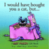 I Would Have Bought You a Cat, But...