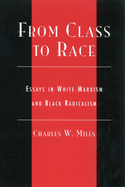 From Class to Race: Essays in White Marxism and Black Radicalism
