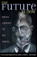 The Future Is Now: America Confronts the New Genetics