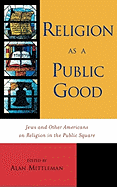 Religion as a Public Good: Jews and Other Americans on Religion in the Public Square