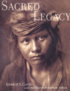 sacred legacy edward s curtis and the north american indian