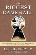 The Biggest Game of All: The Inside Strategies, Tactics, and Temperaments That Make Great Dealmakers Great