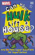 marvel can the hulk lift a house and 50 more super questions for super hero
