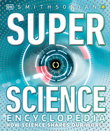 super science encyclopedia how science shapes our world