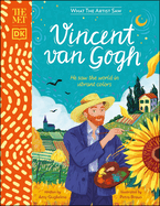 met vincent van gogh he saw the world in vibrant colors