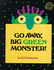 Go away Big Green Monster