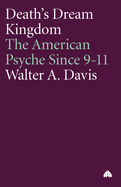 Death's Dream Kingdom: The American Psyche Since 9-11