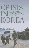 Crisis in Korea: America, China, and the Risk of War