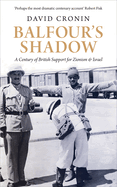balfours shadow a century of british support for zionism and israel