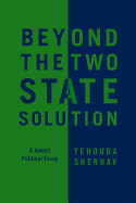 beyond the two state solution a jewish political essay
