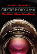 Michael Freeman's Creative Photography: New 35mm Handbook