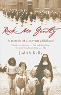 Rock Me Gently: A True Story of a Convent Childhood