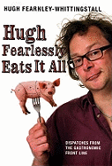 Hugh Fearlessly Eats it All: Dispatches from the Gastronomic Frontline