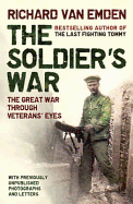 The Soldier's War: The Great War Through Veterans' Eyes