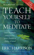 Teach Yourself to Meditate: Over 20 Exercises for Peace, Health and Clarity of Mind
