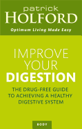 Improve Your Digestion: The Drug-Free Guide to Achieving a Healthy Digestive System