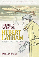 Forgotten Aviator Hubert Latham: A High Flying Gentlemen