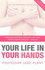 Your Life in Your Hands: Understanding, Preventing and Overcoming Breast Cancer