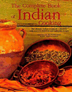 The Complete Book of Indian Cooking: The Ultimate Indian Cookery Collection, with Over 170 Delicious and Authentic Recipes