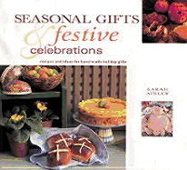 Seasonal Gifts & Festive Celebrations: Recipes and Ideas for Hand-Made Holiday Gifts