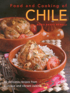 food and cooking of chile 60 delicious recipes from a unique and vibrant cu