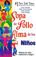 Sopa de Pollo Para El Alma de Los Ninos: Relatos de Valor, Esperanza y Alegria